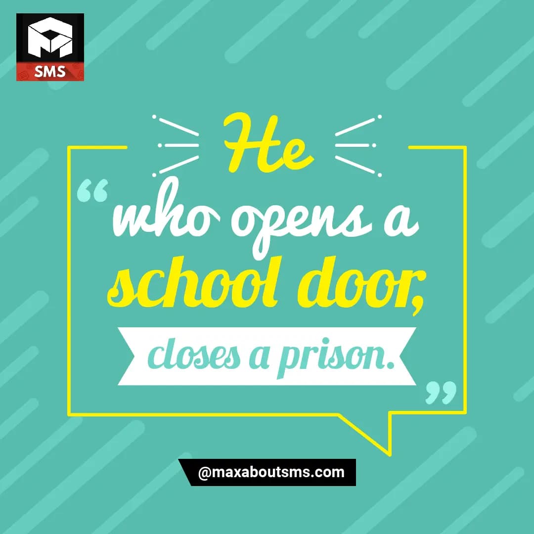 Who opens a School Door,
Closes a Prison.
