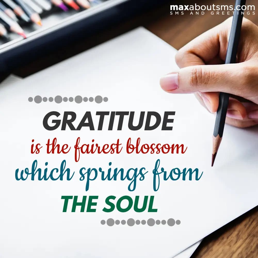 Gratitude is the fairest blossom which springs fro