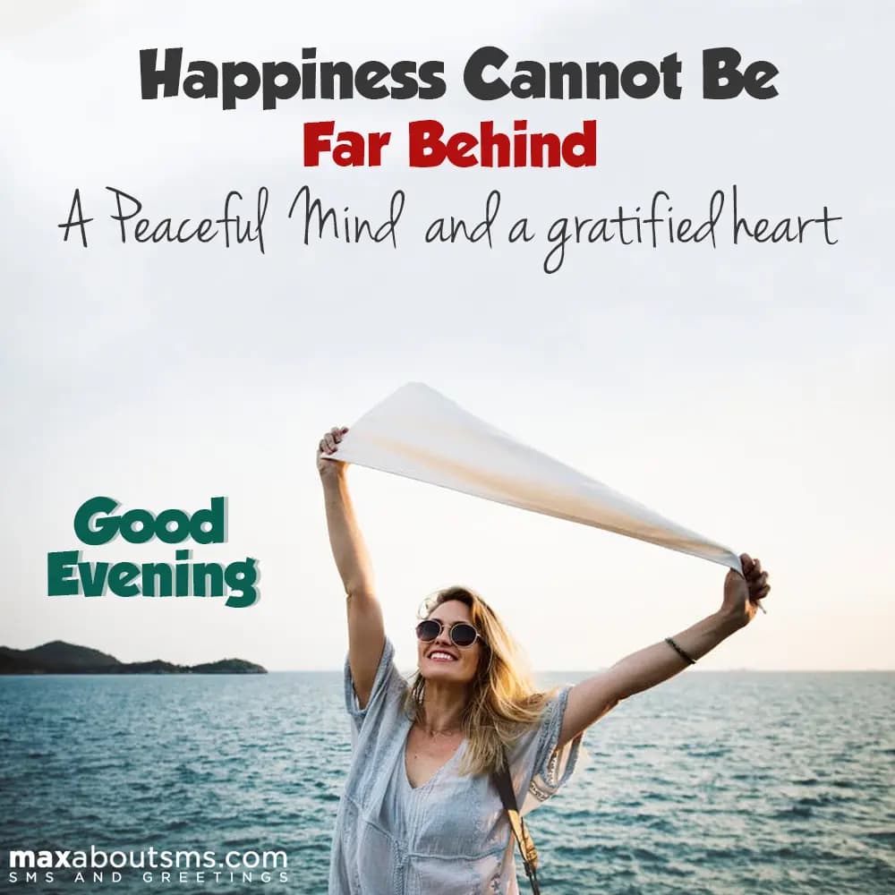Happiness cannot be far behind a peaceful mind and