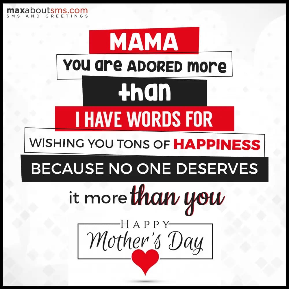 Mama you are adored more than I have words for, wi