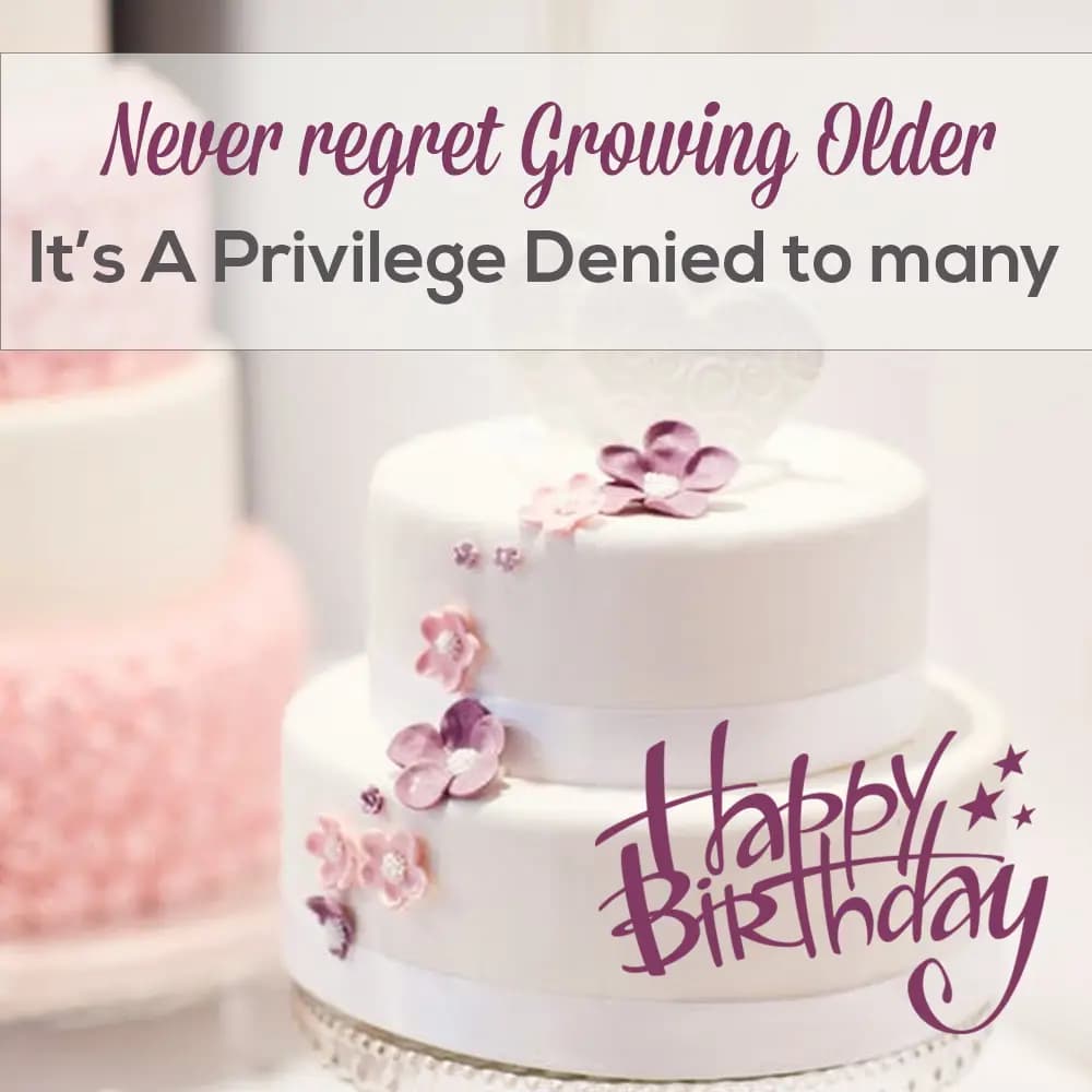 Never regret growing older, it's a privilege denie