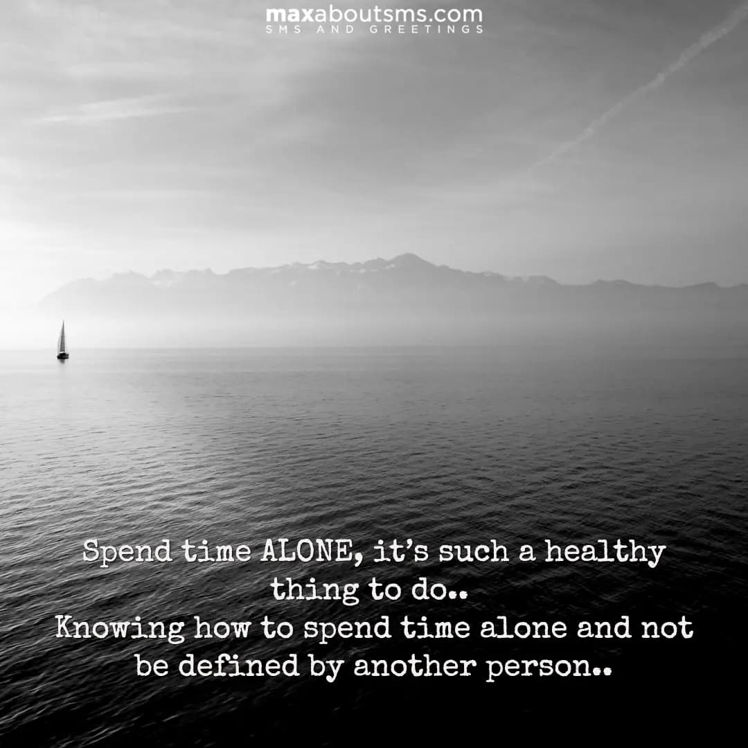 Spend time alone, it’s such a healthy thing to do.