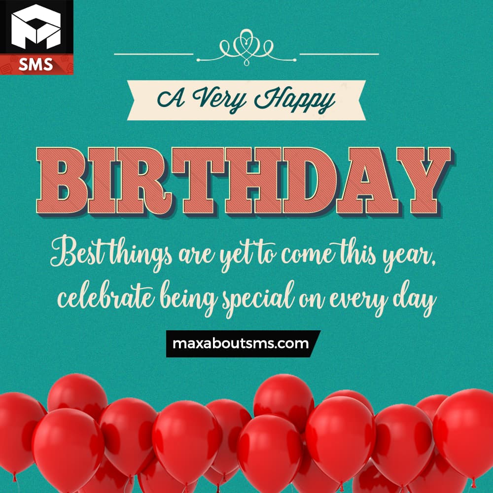 A Very Happy Birthday!
Best things are yet to come