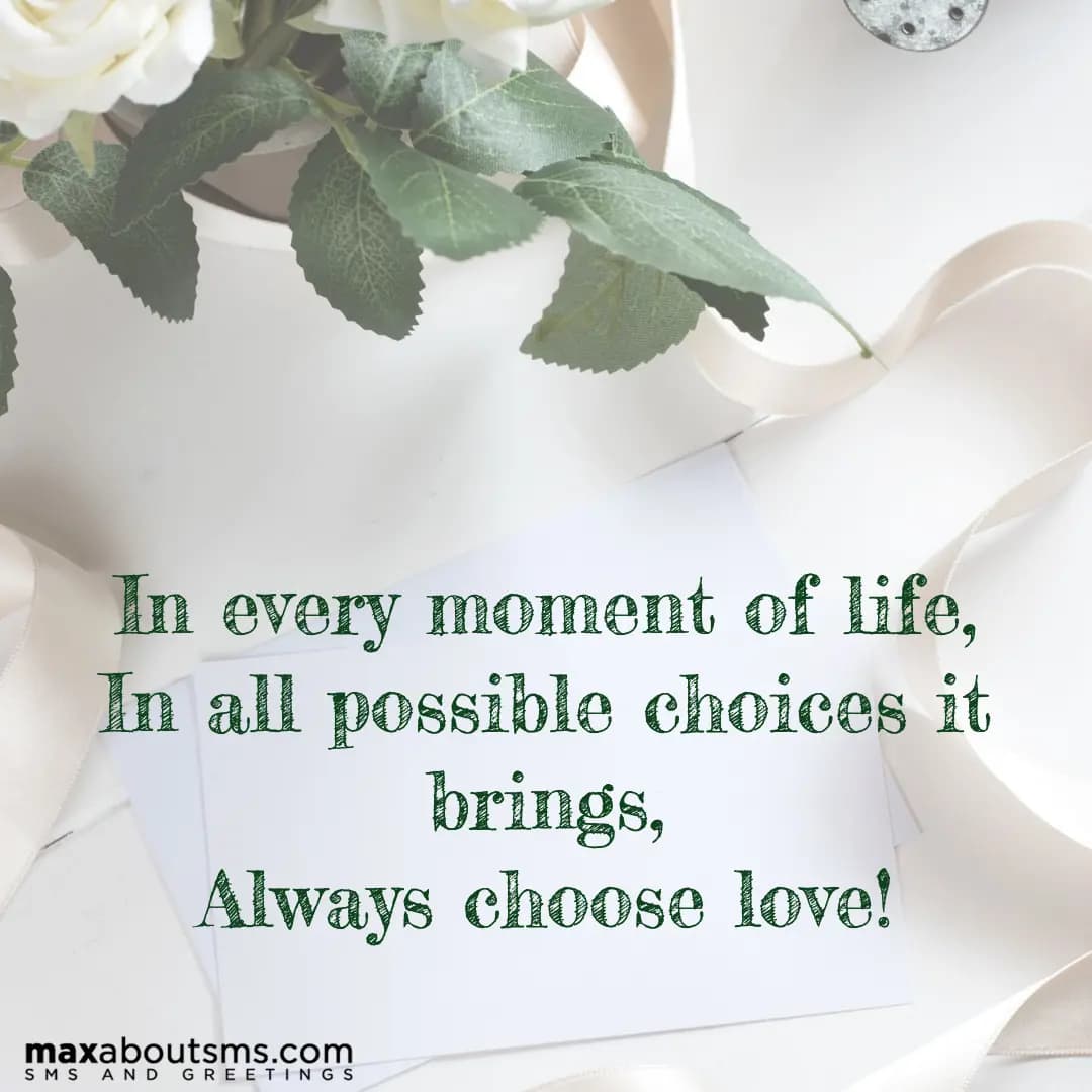In every moment of life,
In all possible choices i