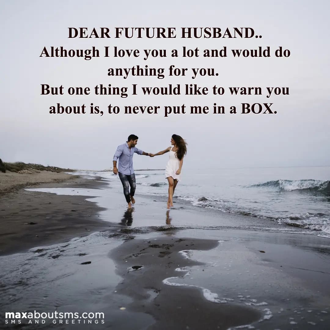 DEAR FUTURE HUSBAND..
Although I love you a lot an