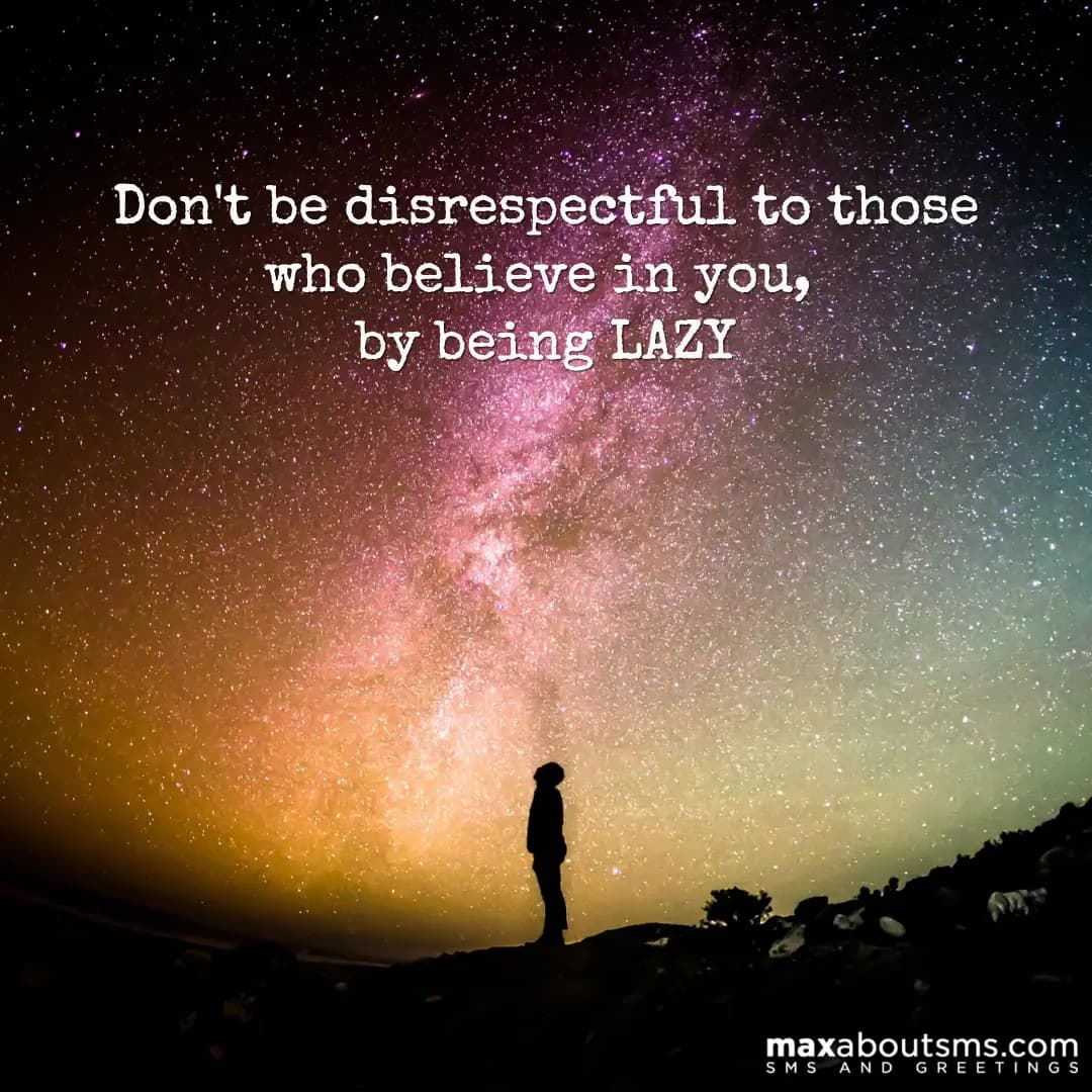 Don't be disrespectful to those who believe in you