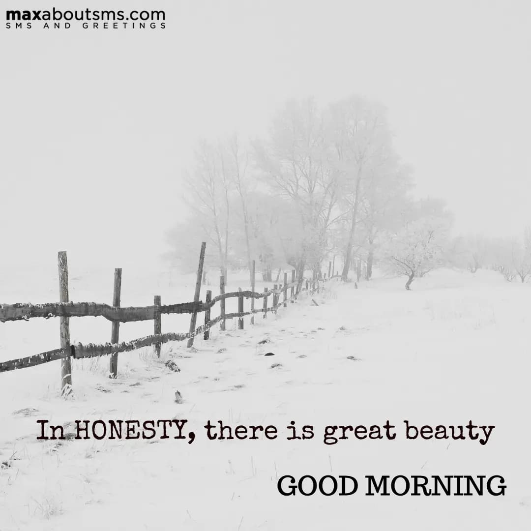 In HONESTY, there is great beauty.

Good Morning