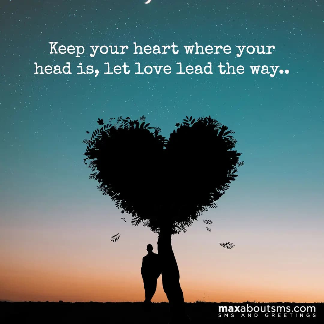 Keep your heart where your head is, let love lead 