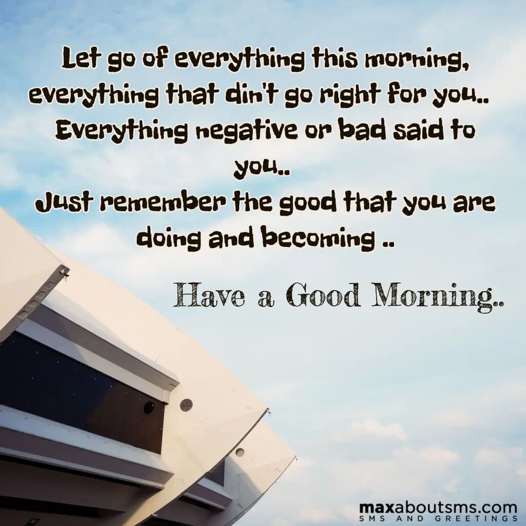 Let go of everything this morning, everything that