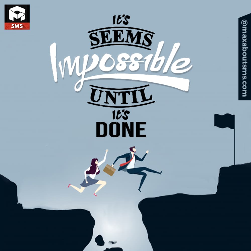 It's Seems Impossible
Until It's done!