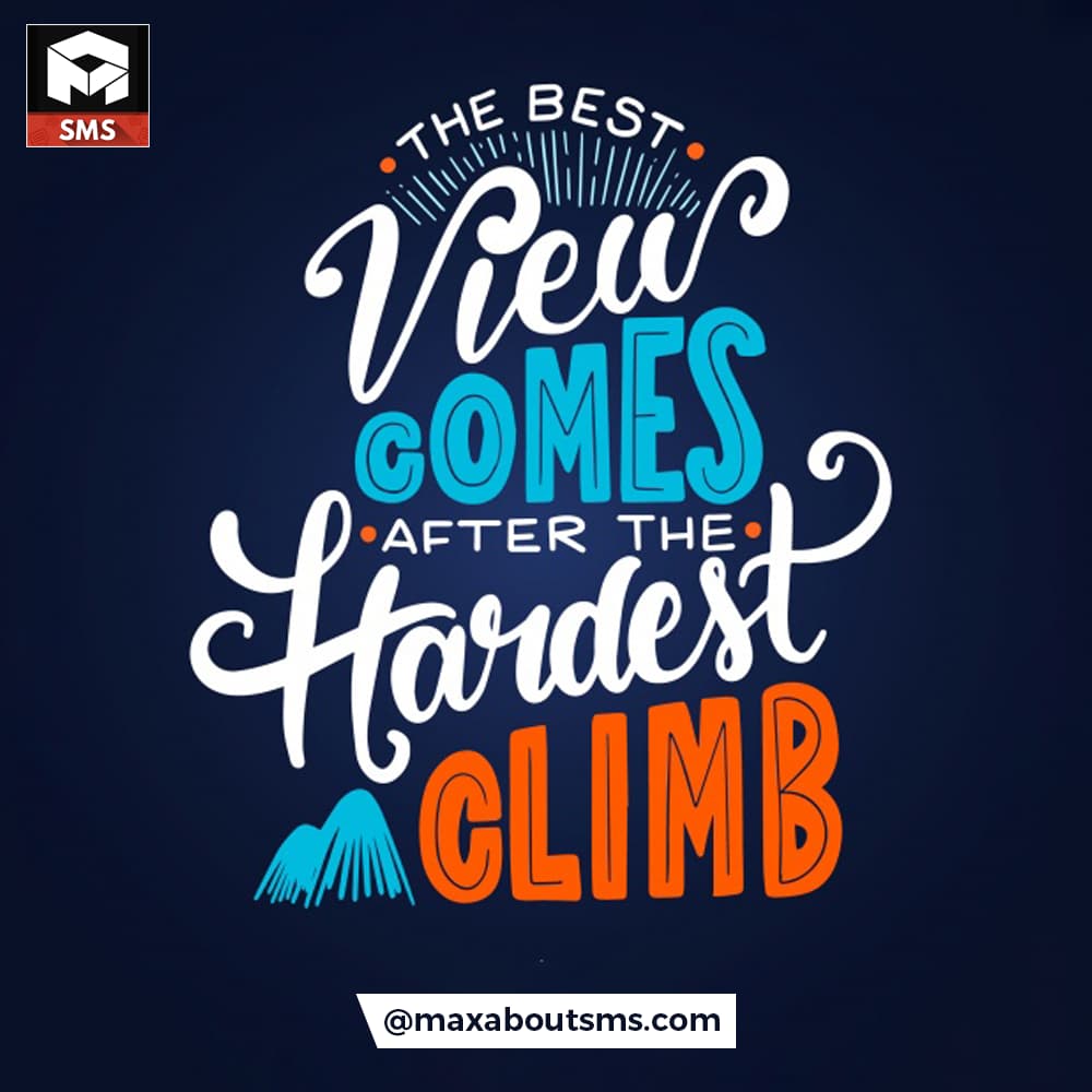 The Best View Comes After the Hardest Climb.