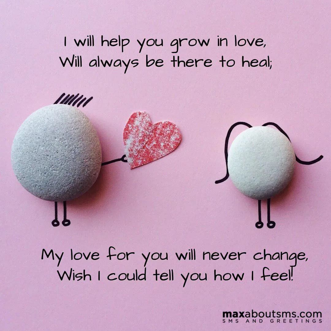 I will help you grow in love,
Will always be there