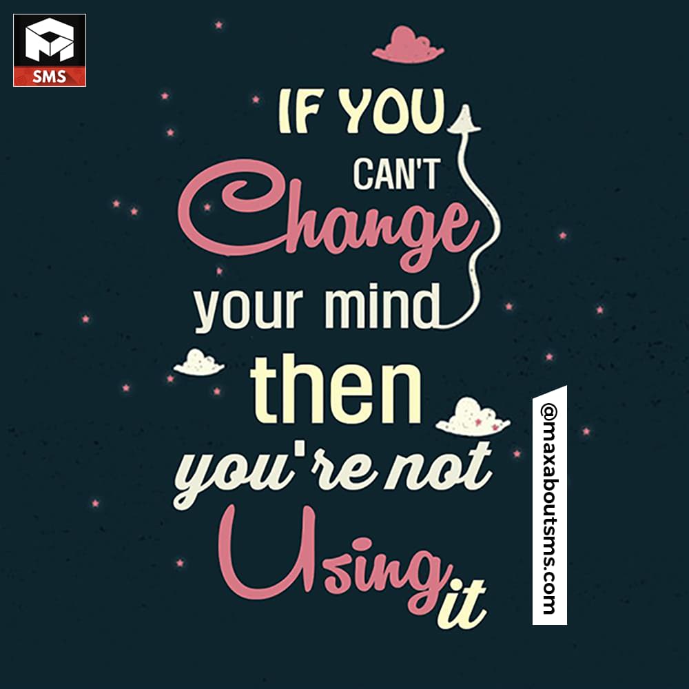 If you can't Change your Mind then you are not usi