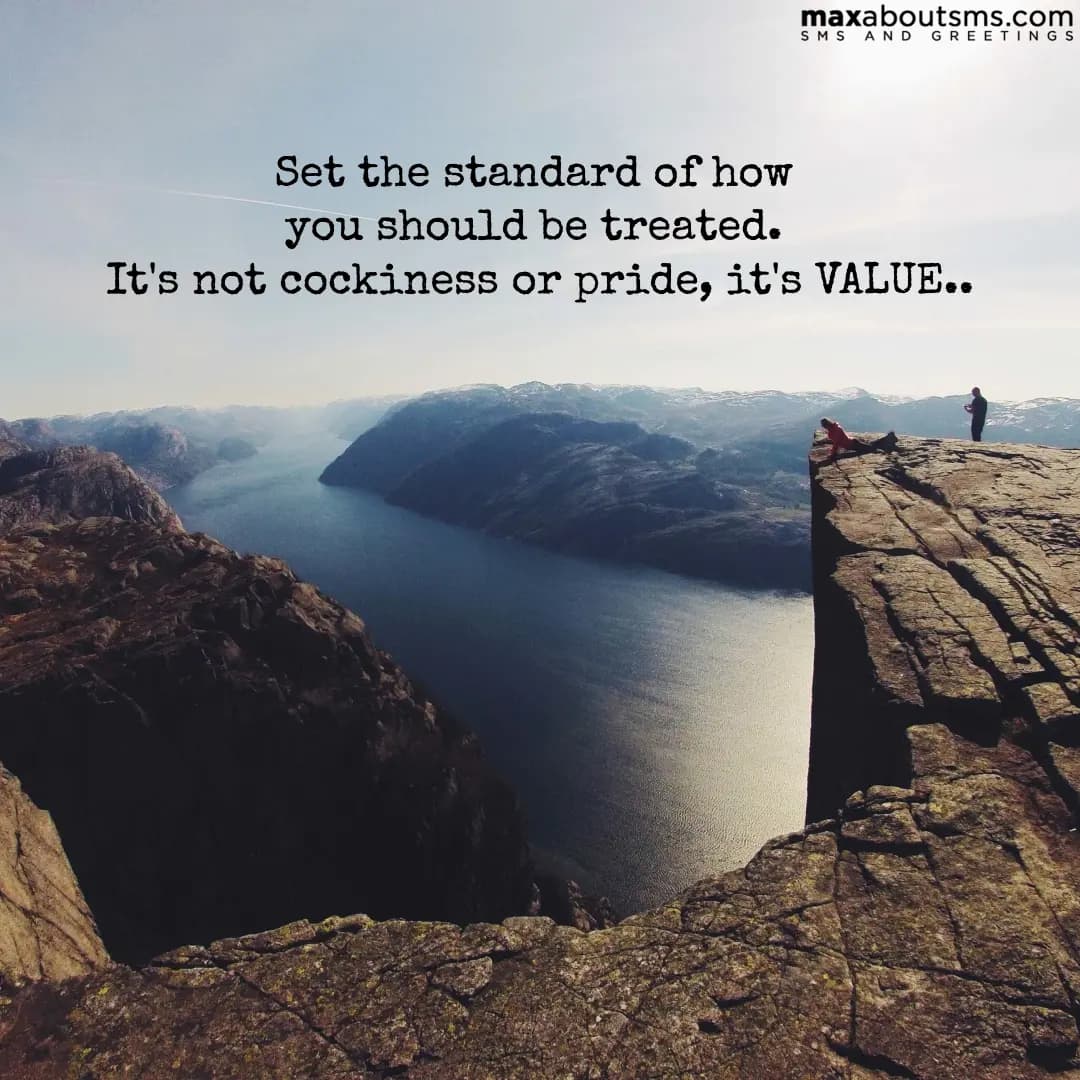Set the standard of how you should be treated. It'