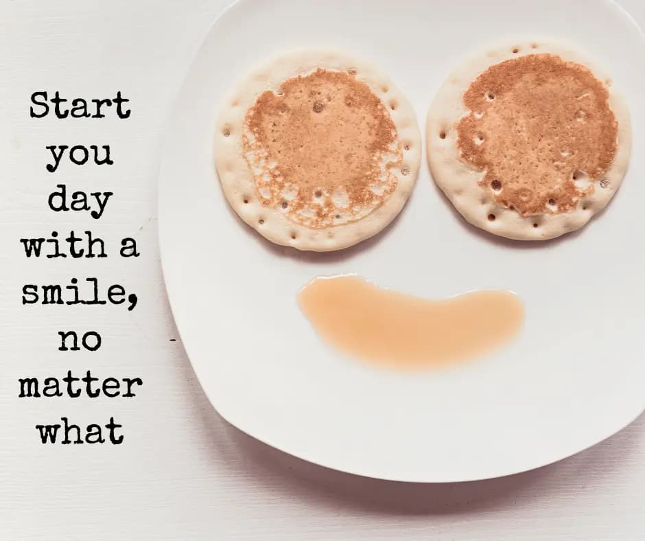 Start you day with a smile, no matter what