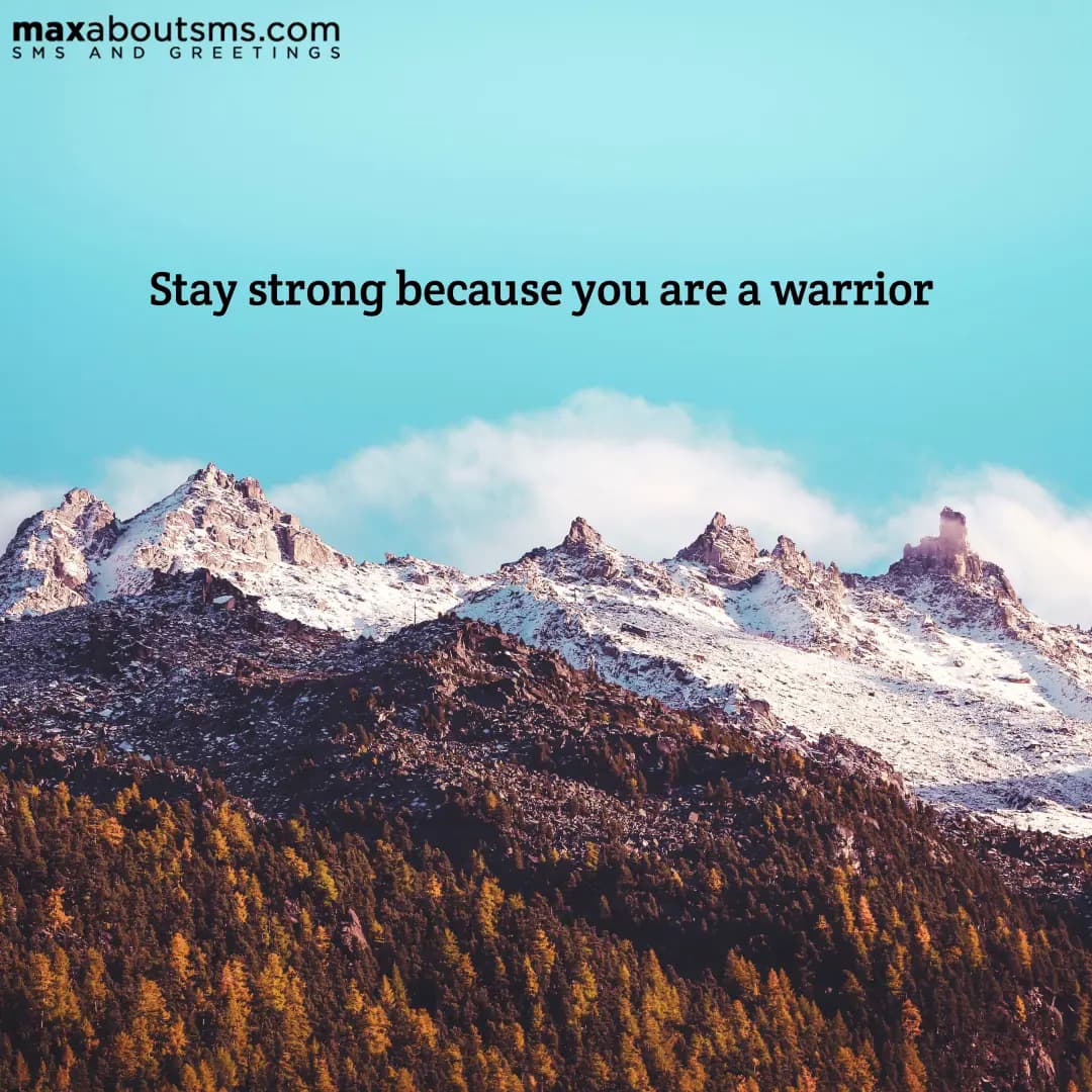 Stay strong because you are a warrior 

Good Morni
