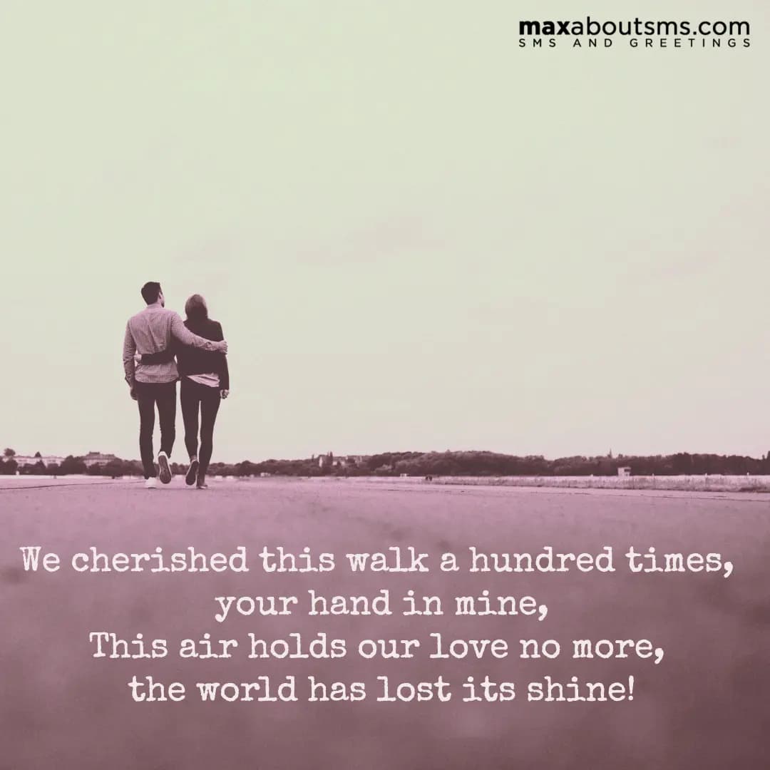 We cherished this walk a hundred times, your hand 