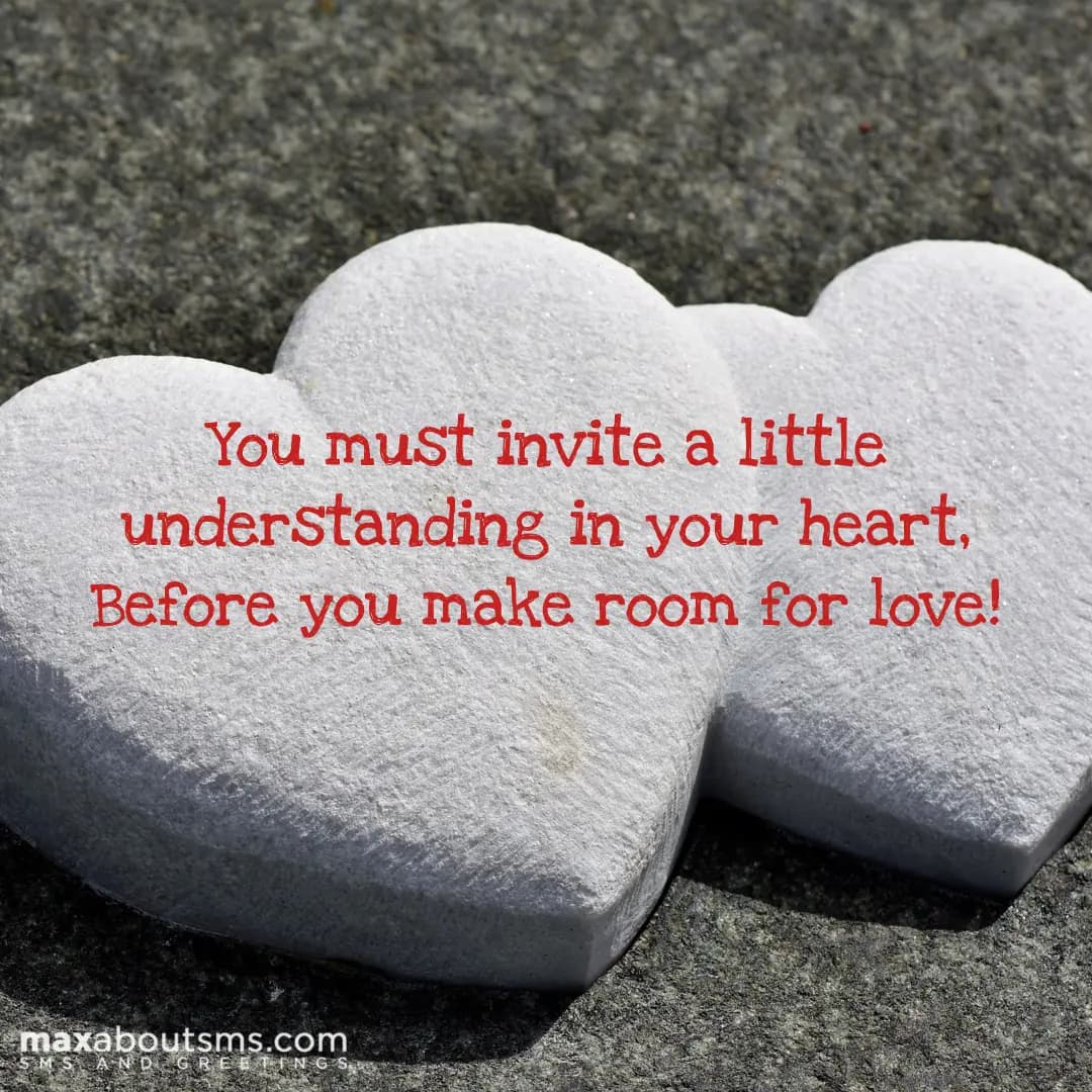 You must invite a little understanding in your hea