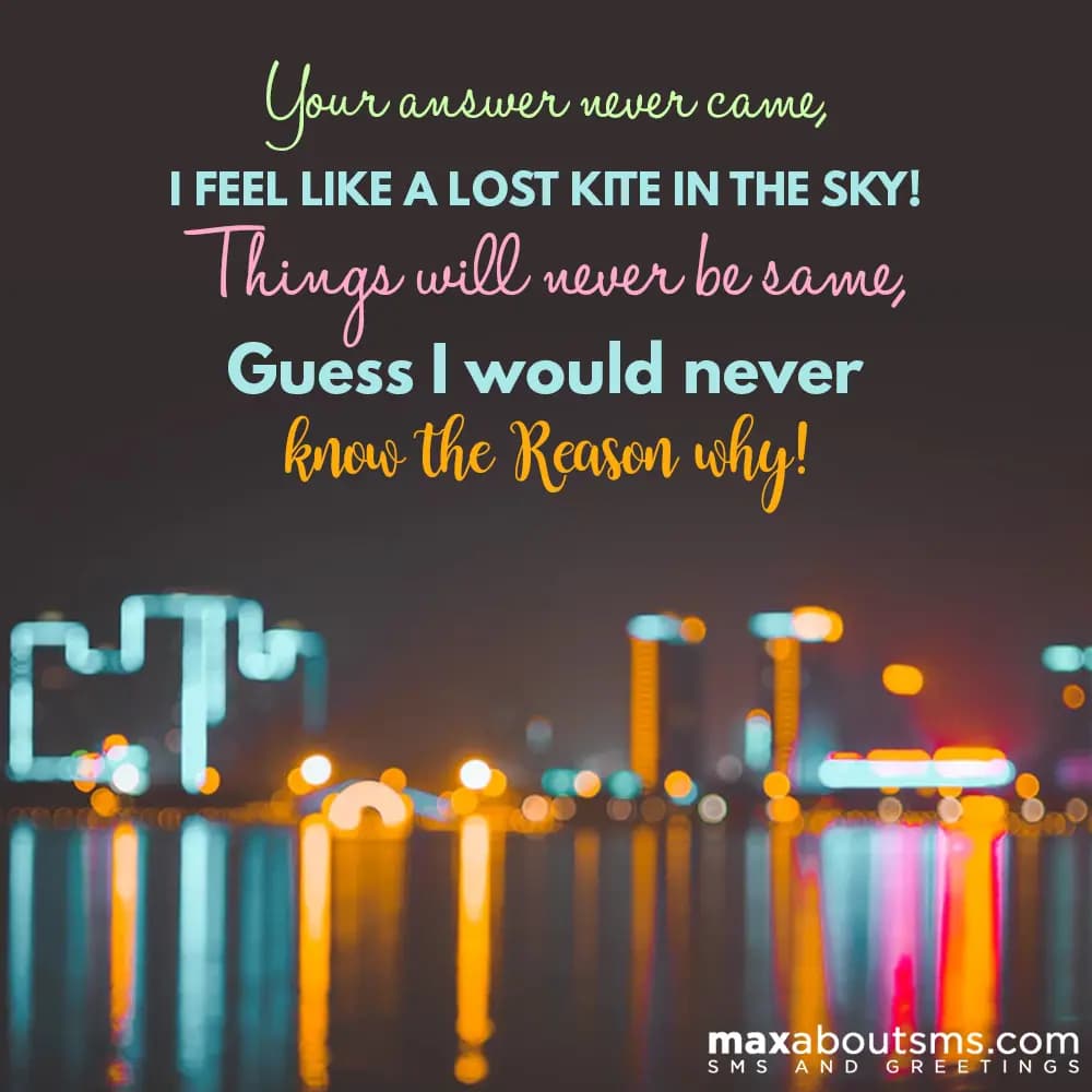 Your answer never came, i feel like a lost kite in