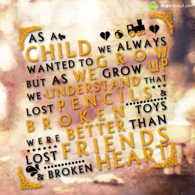 As a child we always wanted to grow, but as we gro