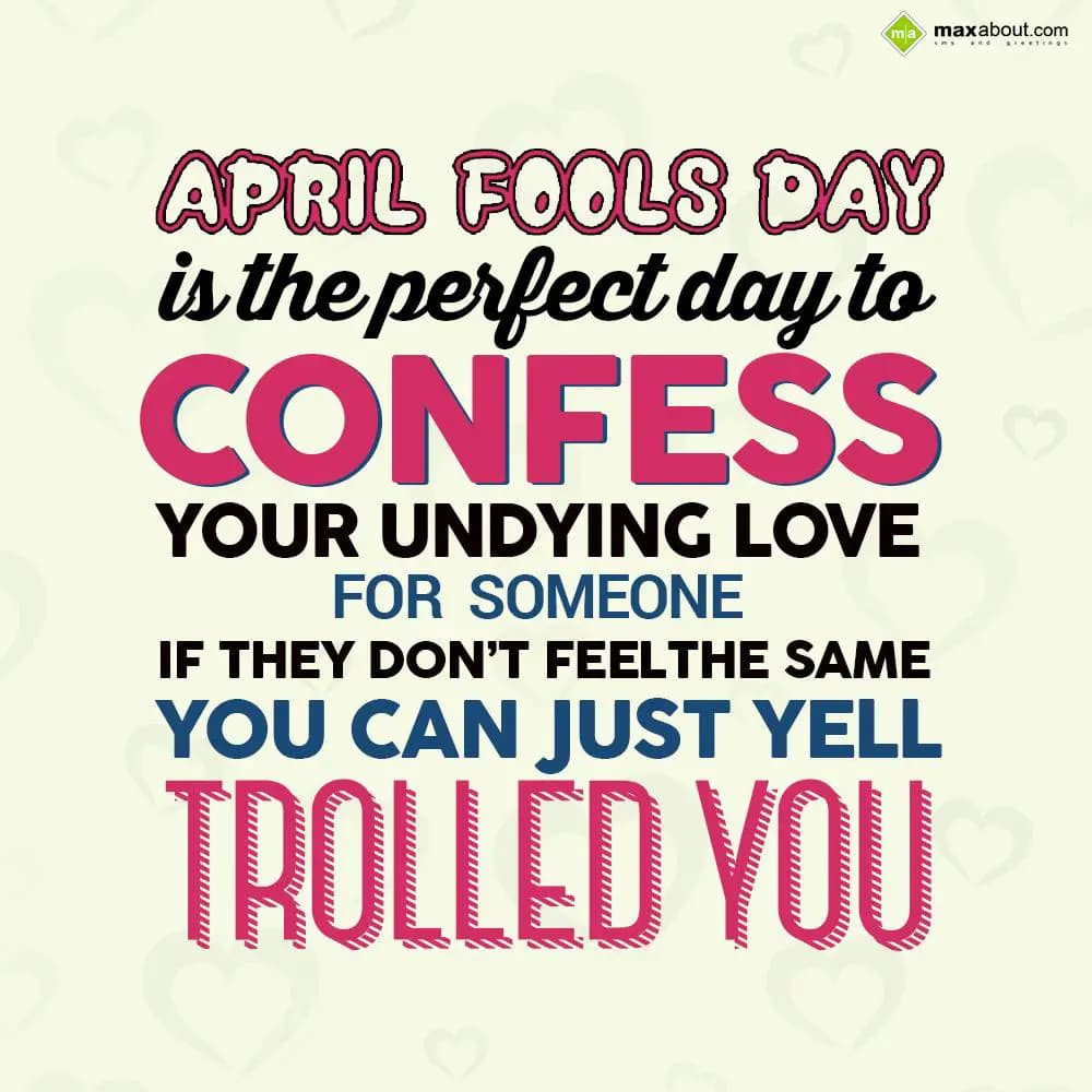April Fools Day is the perfect day to confess your