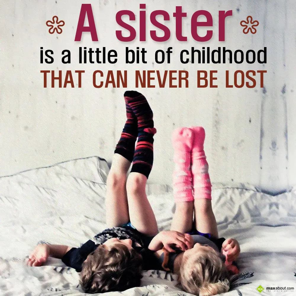 A sister is a little bit of childhood that can nev
