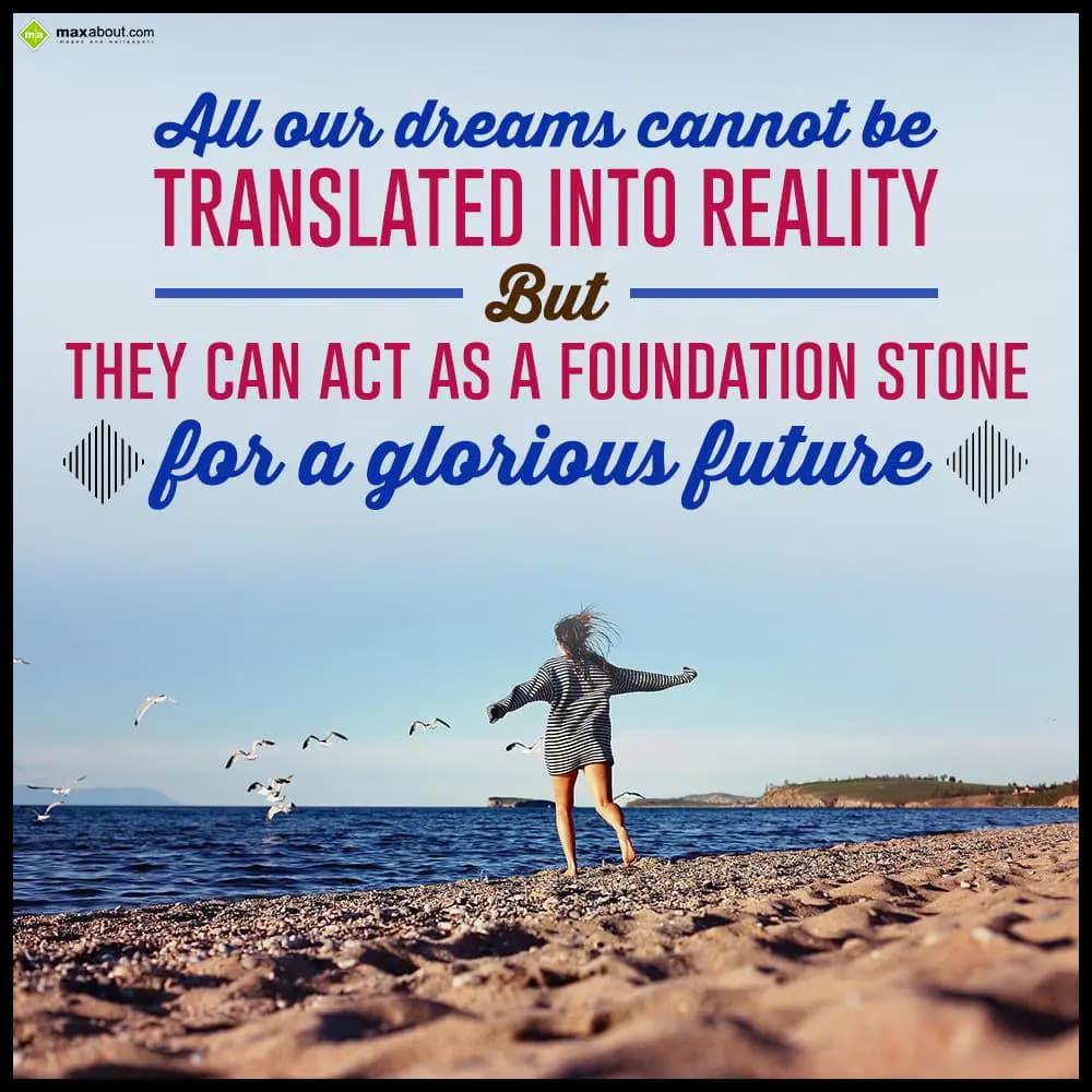 All your dreams cannot be translated into reality 