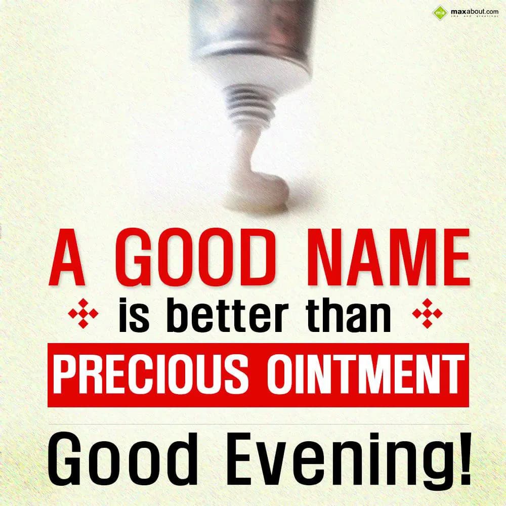 A good name is better than precious ointment. Good