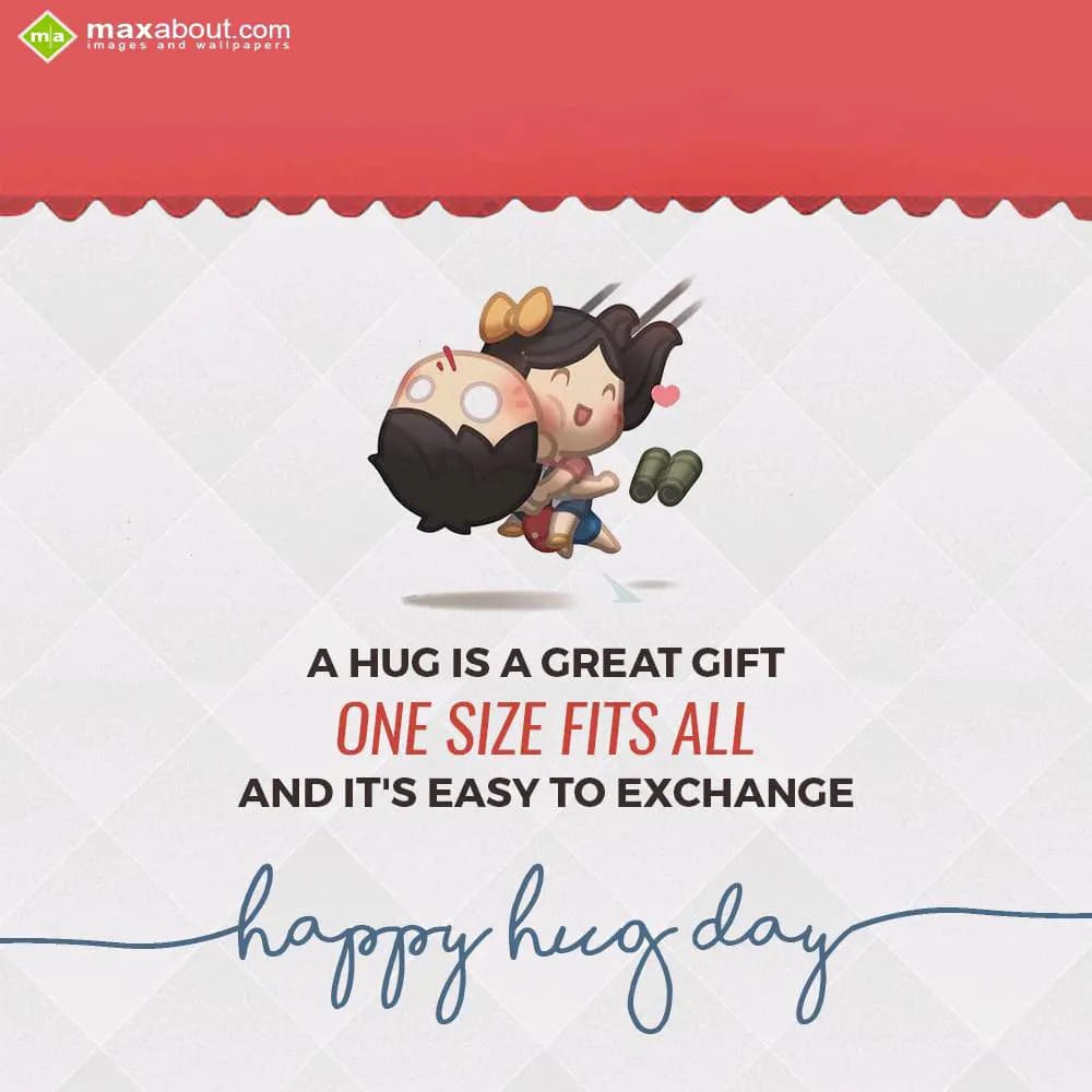 A Hug is a great gift
One size fits all, 
and it