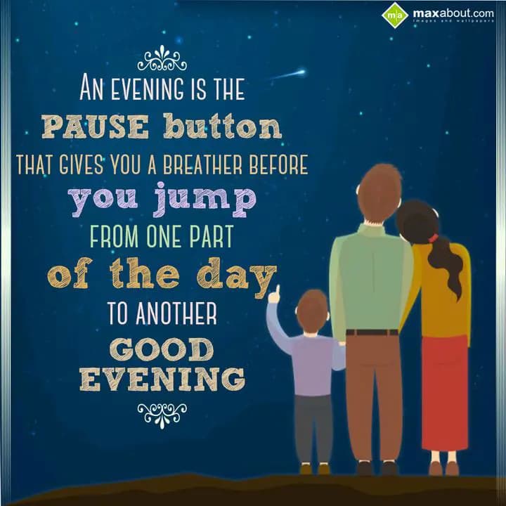 An evening is the PAUSE button 
that gives you a 