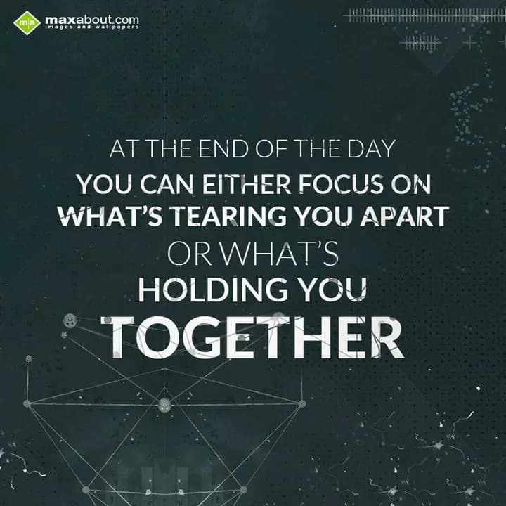 At the end of the day you can either focus on what