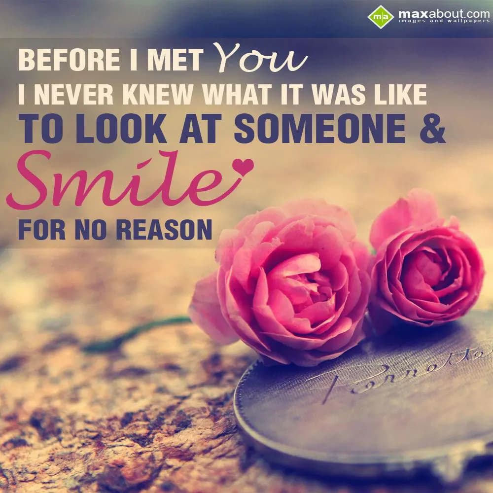 Before I met you I never knew what it was like; to