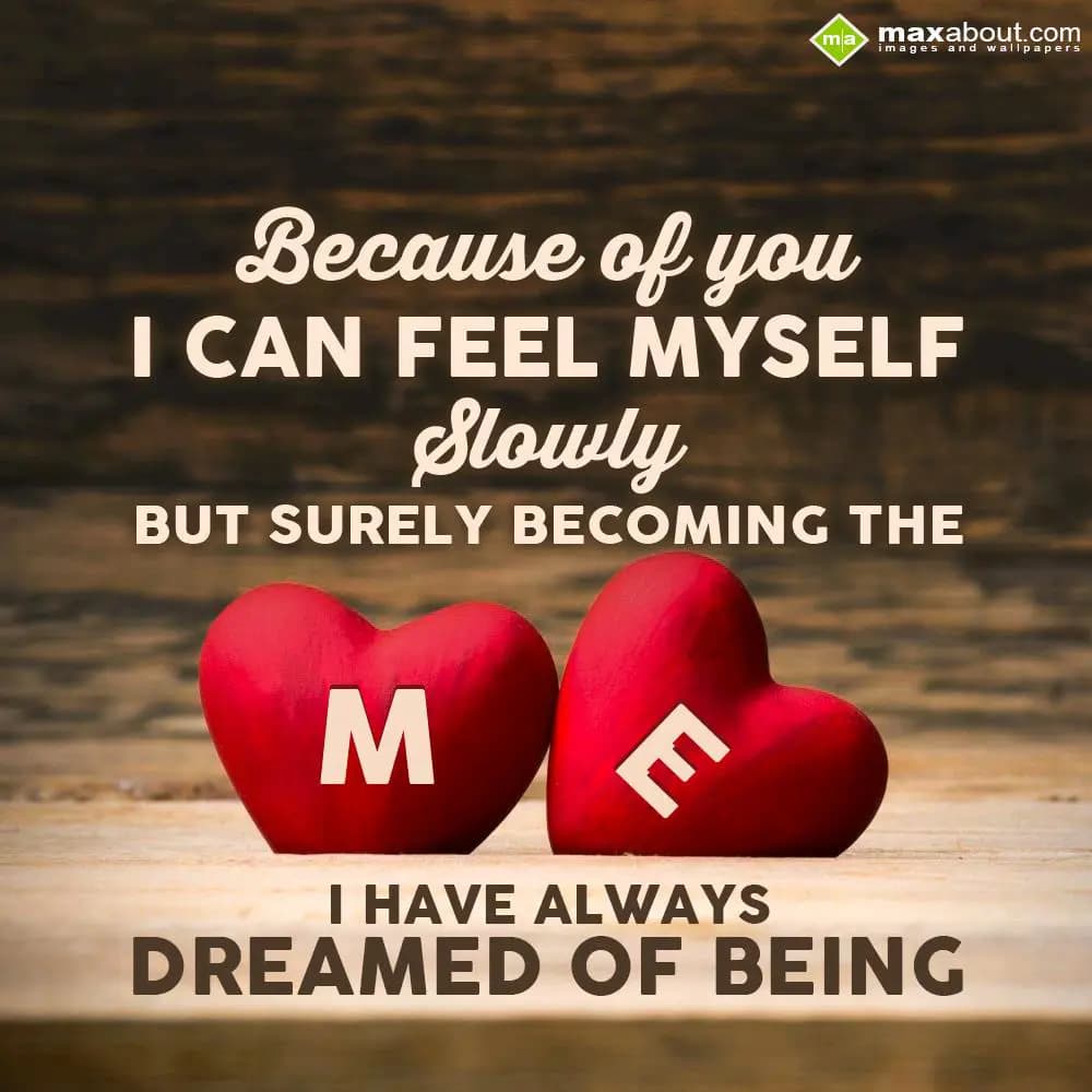 Because of you i can feel myself slowly but surely