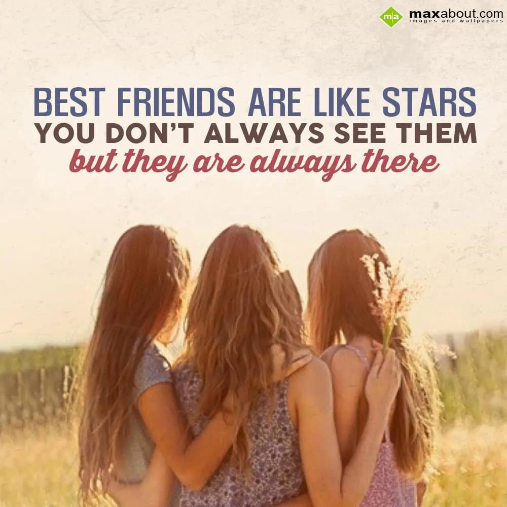 Best friends are like stars
You don't always see 