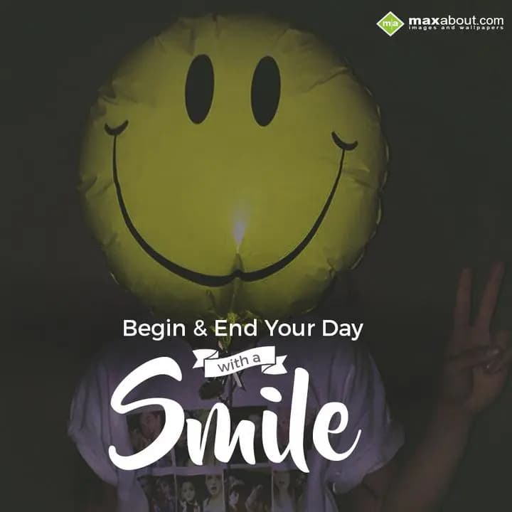 Begin & End your day with a Smile...
