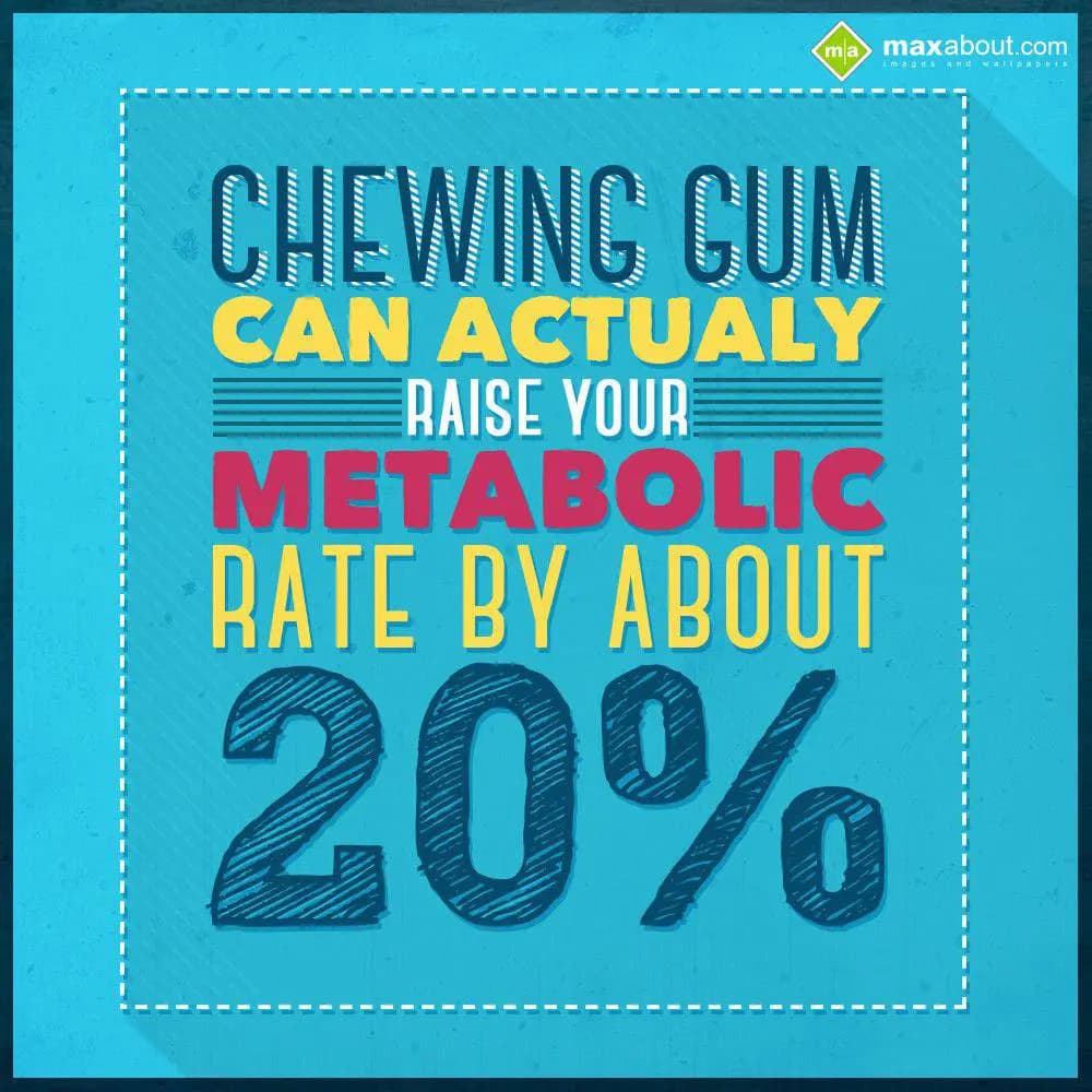 Chewing gum can actually raise your metabolic rate