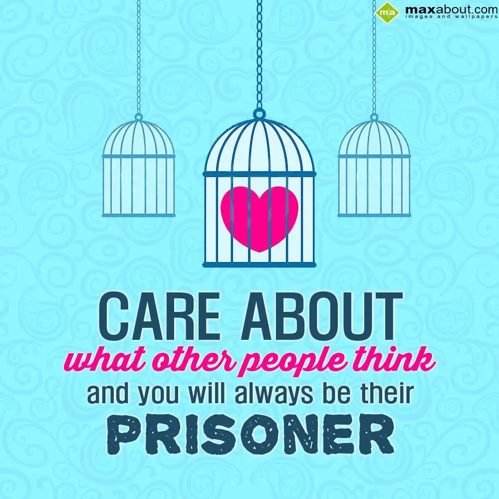 Care about what other people think and you will al