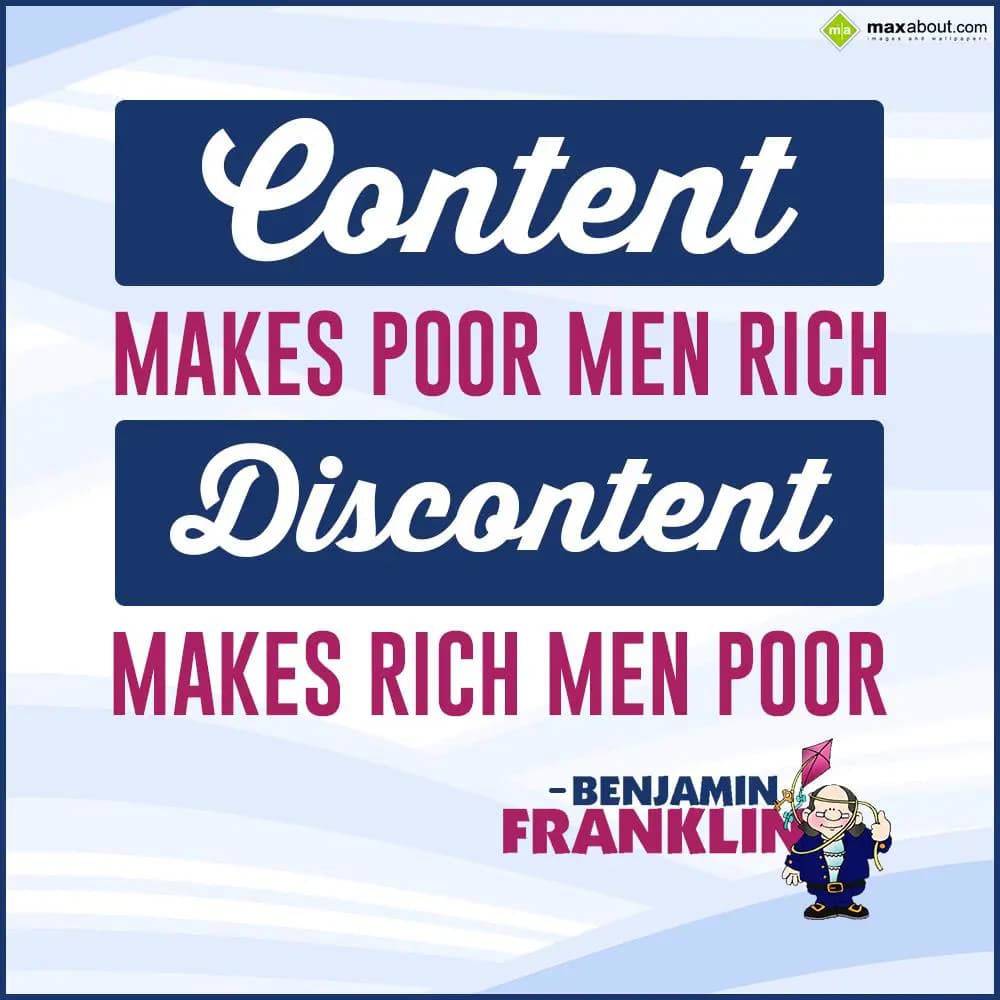 Content makes poor men rich, discontent makes rich