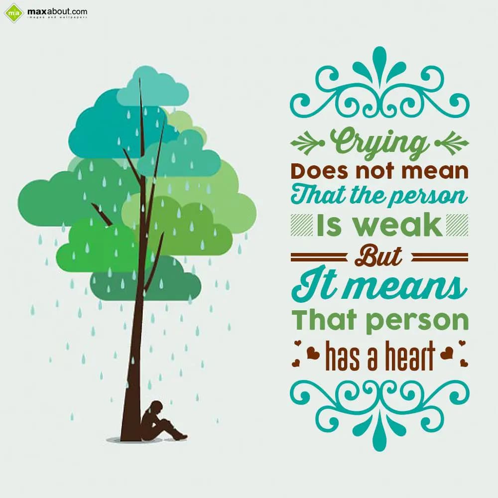 Crying does not mean that the person is weak but i
