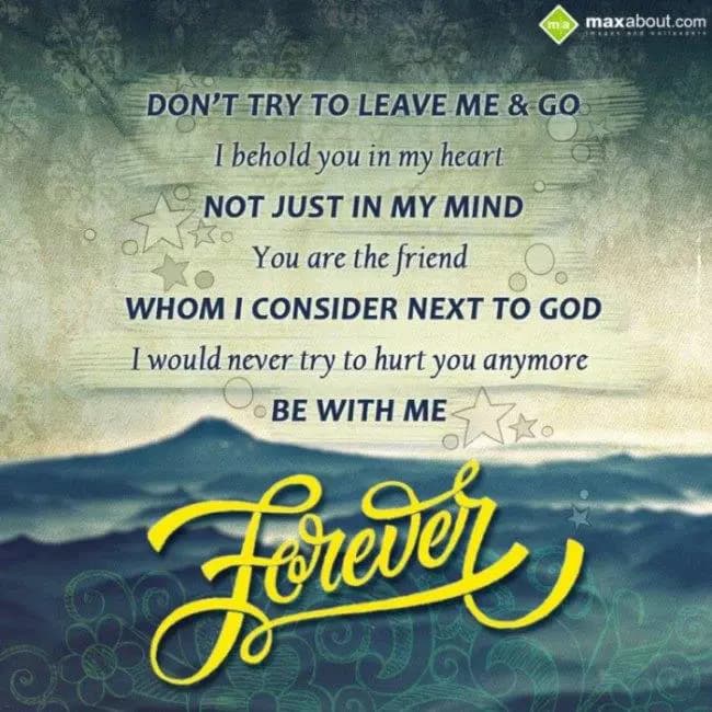 Don’t try to leave me and go, I behold you in my h