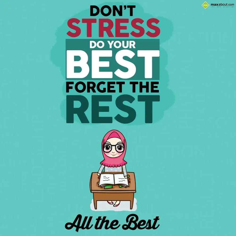 Don't stress
Do your best
Forget the rest
All t