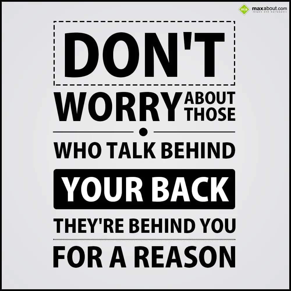 Don't worry about those who talk behind your back.