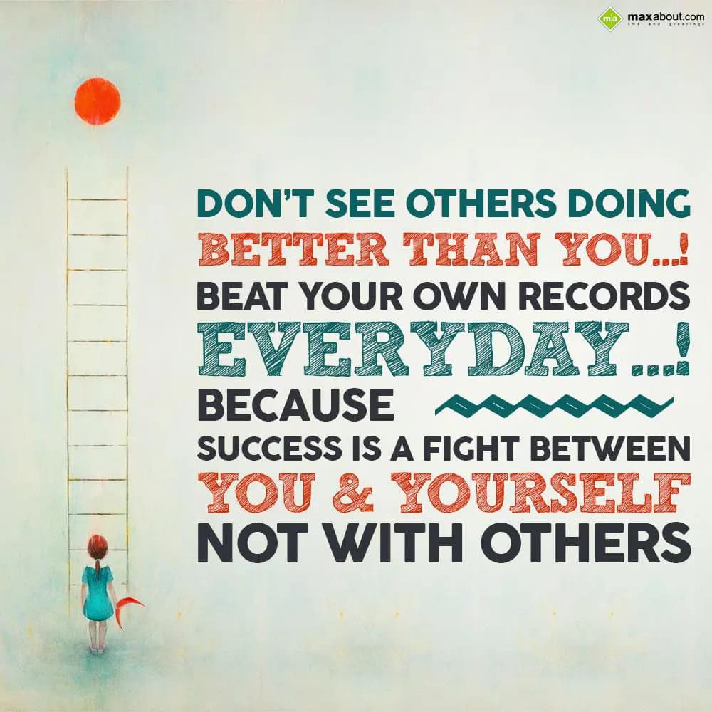 Don't See others Doing Better than You...! 
Beat Y