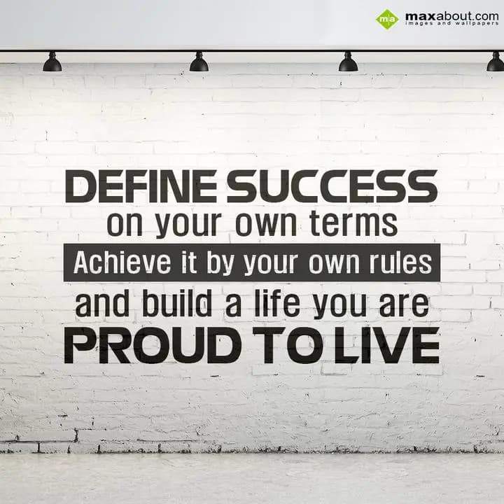 Define success on your own terms, 
Achieve it by 