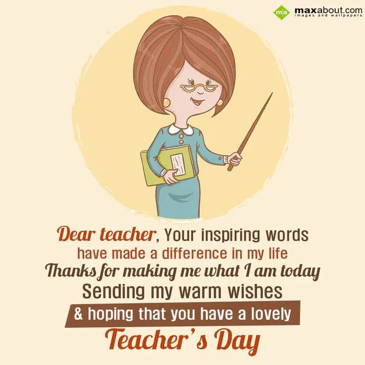Dear teacher, 
Your inspiring words have made a d