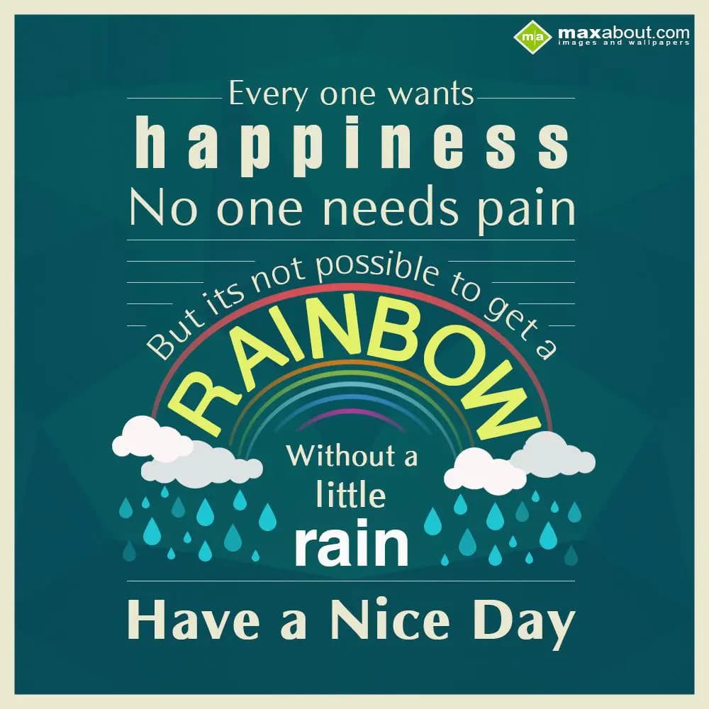 EveryOne wants happiness,

No one needs pain.
Bu