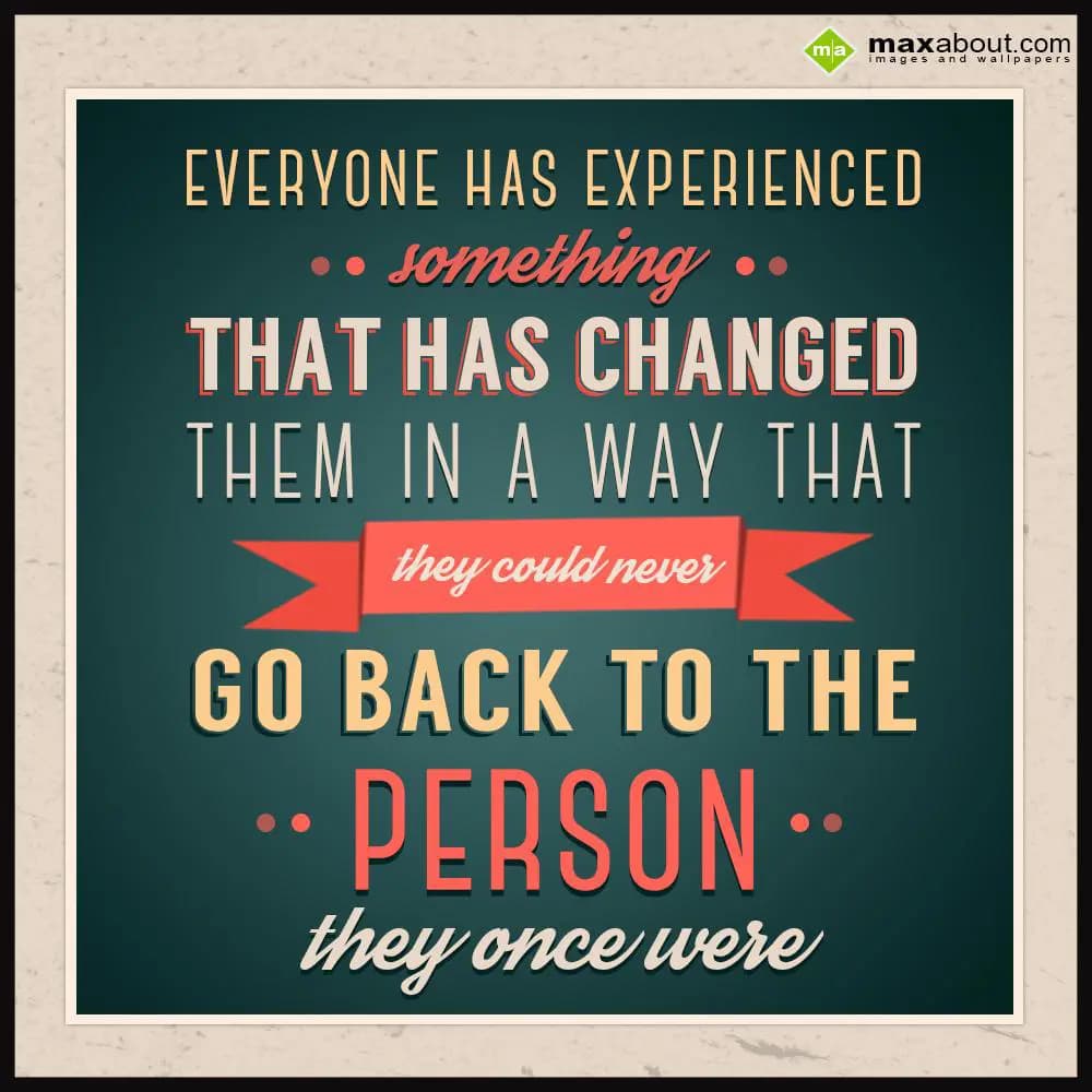 Everyone has experienced something that has change