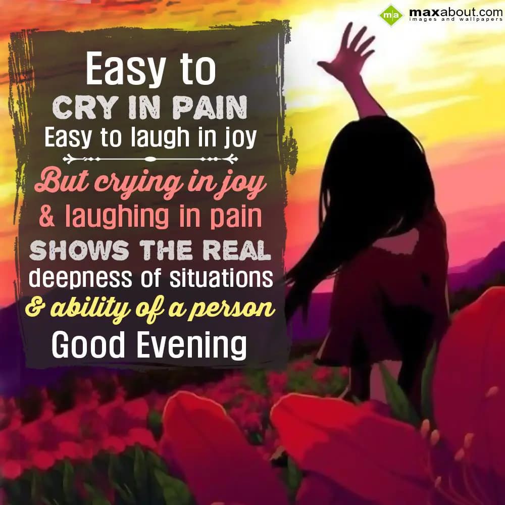 Easy to cry in pain,
Easy to laugh in joy
But