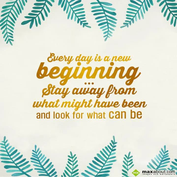 Every day is a new beginning,
Stay away from what