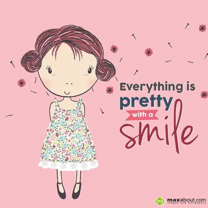 Everything is pretty
with a smile.